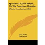 Speeches of John Bright, on the American Question by Bright, John; Moore, Frank (CON), 9781437106671