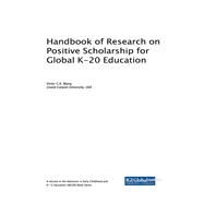 Handbook of Research on Positive Scholarship for Global K-20 Education by Wang, Victor C. X., 9781522556671