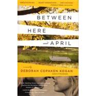 Between Here and April by Copaken Kogan, Deborah, 9781565126671