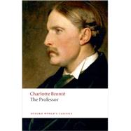 The Professor by Bront, Charlotte; Smith, Margaret; Rosengarten, Herbert; Smith, Margaret, 9780199536672