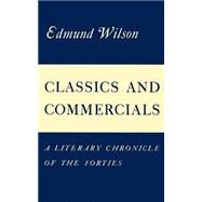 Classics and Commercials A Literary Chronicle of the Forties by Wilson, Edmund, 9780374526672