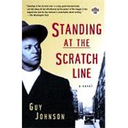 Standing at the Scratch Line A Novel by JOHNSON, GUY, 9780375756672