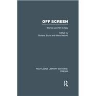 Off Screen: Women and Film in Italy: Seminar on Italian and American directions by Bruno; Giuliana, 9780415726672
