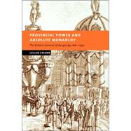 Provincial Power and Absolute Monarchy: The Estates General of Burgundy, 1661–1790 by Julian Swann, 9780521036672