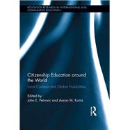 Citizenship Education around the World: Local Contexts and Global Possibilities by Petrovic,John;Petrovic,John, 9781138286672