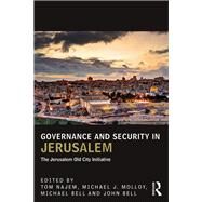 Governance and Security in Jerusalem: The Jerusalem Old City Initiative by Najem; Tom, 9781138666672