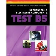 ASE Test Preparation Collision Repair and Refinish- Test B5 Mechanical and Electrical Components by Delmar, Cengage Learning, 9781401836672