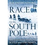 Race for the South Pole The Expedition Diaries of Scott and Amundsen by Huntford, Roland, 9781441126672