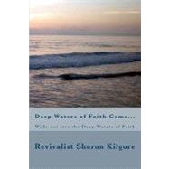 Deep Waters of Faith Come... by Kilgore, Sharon; Kilgore, Roy, 9781448606672