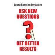 Ask New Questions, Get Better Results by Fortgang, Laura Berman, 9781502366672
