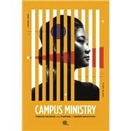 Campus Ministry: Finding Meaning and Purpose in Higher Education by Theological Exploration, Forum for; Reyes, Dr. Patrick B., 9781667876672
