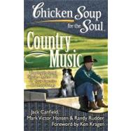 Chicken Soup for the Soul: Country Music The Inspirational Stories behind 101 of Your Favorite Country Songs by Canfield, Jack; Hansen, Mark Victor; Rudder, Randy, 9781935096672