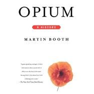 Opium A History by Booth, Martin, 9780312206673