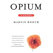 Opium A History by Booth, Martin, 9780312206673