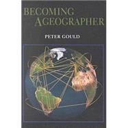 Becoming a Geographer by Gould, Peter, 9780815606673