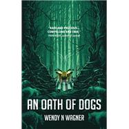 An Oath of Dogs by WAGNER, WENDY, 9780857666673