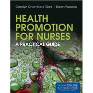 Health Promotion for Nurses A Practical Guide by Clark, Carolyn Chambers; Paraska, Karen K., 9781449686673