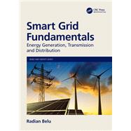 Smart Grid Fundamentals: Energy Generation, Transmission, and Distribution by Belu; Radian, 9781482256673