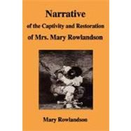 Narrative of the Captivity and Restoration of Mrs. Mary Rowlandson by Rowlandson, Mary, 9781599866673