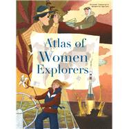 The Atlas of Women Explorers by Francaviglia, Riccardo; Sgarlata, Margherita, 9788854416673