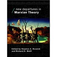 New Departures in Marxian Theory by Resnick, Stephen; Wolff, Richard, 9780203086674
