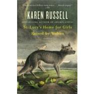 St. Lucy's Home for Girls Raised by Wolves by RUSSELL, KAREN, 9780307276674