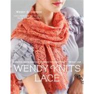 Wendy Knits Lace Essential Techniques and Patterns for Irresistible Everyday Lace by Johnson, Wendy D., 9780307586674