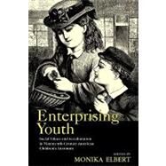 Enterprising Youth: Social Values and Acculturation in Nineteenth-Century American Childrens Literature by Elbert; Monika M., 9780415876674