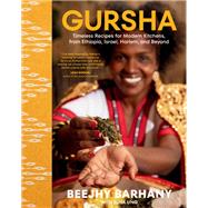 Gursha Timeless Recipes for Modern Kitchens, from Ethiopia, Israel, Harlem, and Beyond by Barhany, Beejhy; Ung, Elisa, 9780593536674