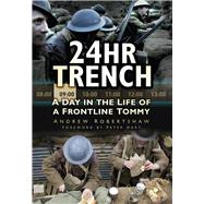 24hr Trench A Day in the Life of a Frontline Tommy by Robertshaw, Andrew, 9780752476674
