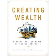 Creating Wealth by Hallsmith, Gwendolyn; Lietaer, Bernard; Meadows, Dennis; Lovins, Hunter, 9780865716674
