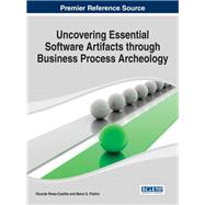 Uncovering Essential Software Artifacts Through Business Process Archeology by Perez-castillo, Ricardo; Piattini, Mario G., 9781466646674