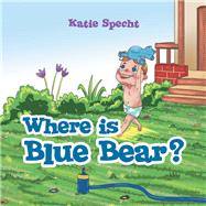 Where Is Blue Bear? by Specht, Katie, 9781480886674
