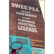 Swee'pea The Story of Lloyd Daniels and Other Playground Basketball Legends by Valenti, John; Naclerio, Ron, 9781501116674