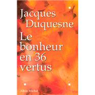 Le Bonheur en 36 vertus by Jacques Duquesne, 9782226106674