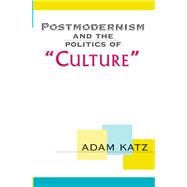 Postmodernism And The Politics Of 'Culture' by Adam Katz, 9780429966675