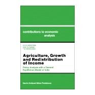 Agriculture, Growth, and Redistribution of Income: Policy Analysis With a General Equilibrium Model of India by Narayana, N. S. S.; Parikh, Kirit S.; Srinivasan, T. N., 9780444886675