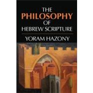 The Philosophy of Hebrew Scripture by Yoram Hazony, 9780521176675