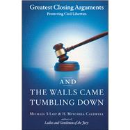 And the Walls Came Tumbling Down Greatest Closing Arguments Protecting Civil Liberties by Lief, Michael S; Caldwell, H. Mitchell, 9780743246675