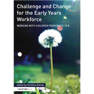 Challenge and Change for the Early Years Workforce: Working with children from birth to 8 by Ritchie; Christine, 9781138016675