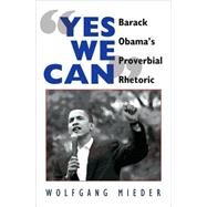 Yes We Can: Barack Obama's Proverbial Rhetoric by Mieder, Wolfgang, 9781433106675