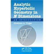 Analytic Hyperbolic Geometry in N Dimensions: An Introduction by Ungar; Abraham Albert, 9781482236675