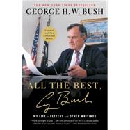 All the Best, George Bush My Life in Letters and Other Writings by Bush, George H.W., 9781501106675