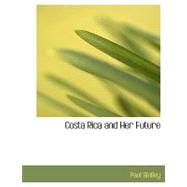 Costa Rica and Her Future by Biolley, Paul, 9780554766676