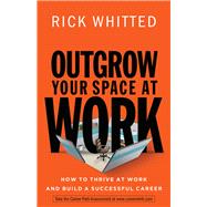 Outgrow Your Space at Work by Whitted, Rick, 9780800726676