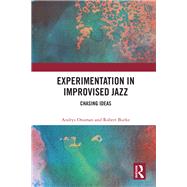 Experimentation in Improvised Jazz: Idea Chasing by Onsman; Andrys, 9781138316676