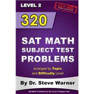 320 Sat Math Subject Test Problems Arranged by Topic and Difficulty Level - Level 2 by Warner, Steve, 9781499396676