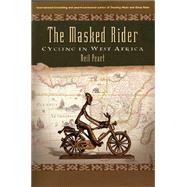 The Masked Rider Cycling in West Africa by Peart, Neil, 9781550226676