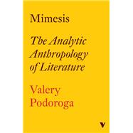 Mimesis The Analytic Anthropology of Literature by Podoroga, Valery; Pavlov, Evgeni V., 9781786636676