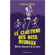 Le cimetire des gens heureux - Brves histoires de la mort by Guillaume Bailly, 9782380156676